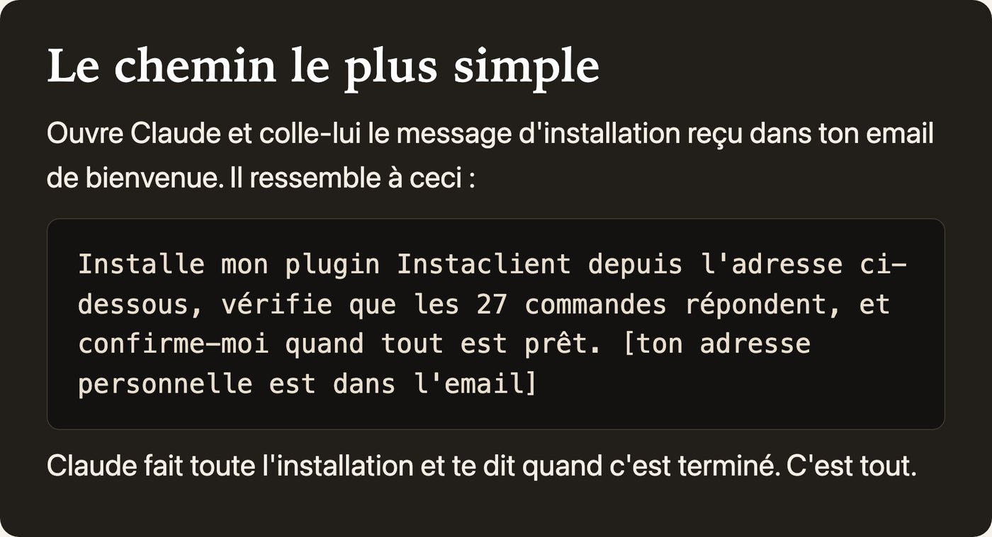 Le chemin le plus simple : tu colles le message d'installation reçu dans ton e-mail de bienvenue, et Claude fait toute l'installation